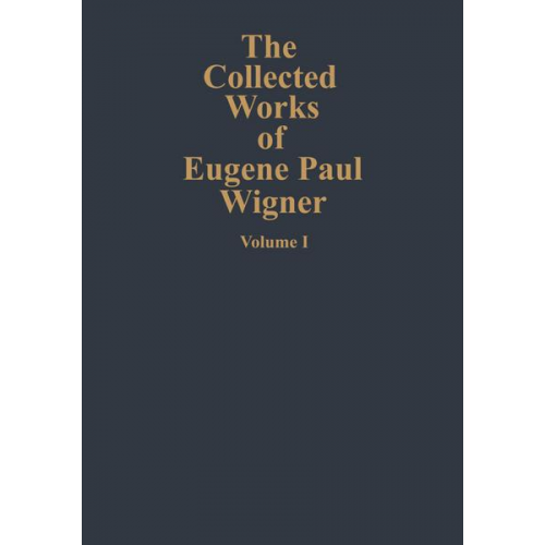 Eugene P. Wigner - The Collected Works of Eugene Paul Wigner