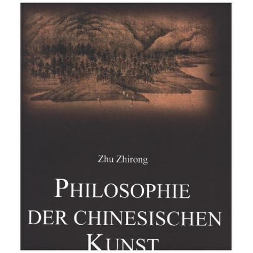 Zhu Zhirong - Philosophie der chinesischen Kunst