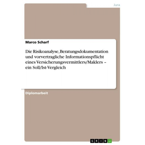 Marco Scharf - Die Risikoanalyse, Beratungsdokumentation und vorvertragliche Informationspflicht eines Versicherungsvermittlers/Maklers - ein Soll/Ist-Vergleich