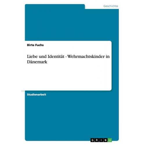 Birte Fuchs - Liebe und Identität - Wehrmachtskinder in Dänemark