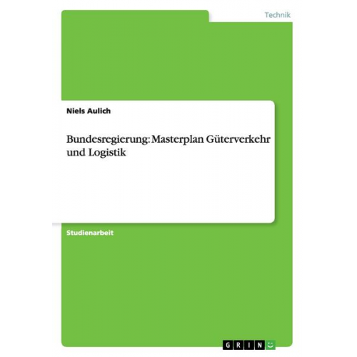 Niels Aulich - Bundesregierung: Masterplan Güterverkehr und Logistik