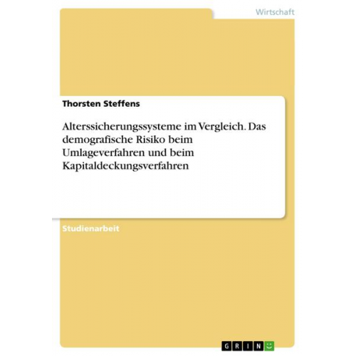 Thorsten Steffens - Alterssicherungssysteme im Vergleich. Das demografische Risiko beim Umlageverfahren und beim Kapitaldeckungsverfahren