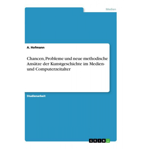 A. Hofmann - Chancen, Probleme und neue methodische Ansätze der Kunstgeschichte im Medien- und Computerzeitalter