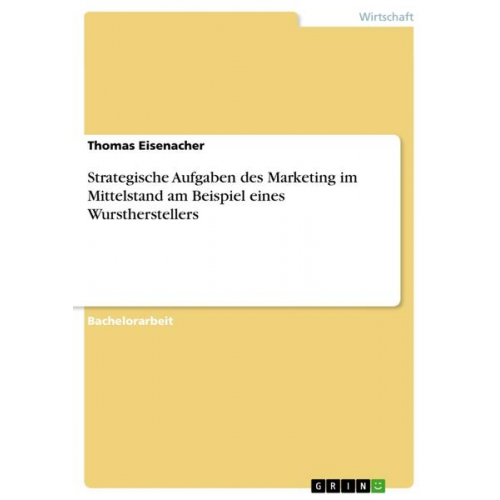 Thomas Eisenacher - Strategische Aufgaben des Marketing im Mittelstand am Beispiel eines Wurstherstellers