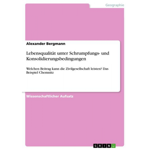 Alexander Bergmann - Lebensqualität unter Schrumpfungs- und Konsolidierungsbedingungen