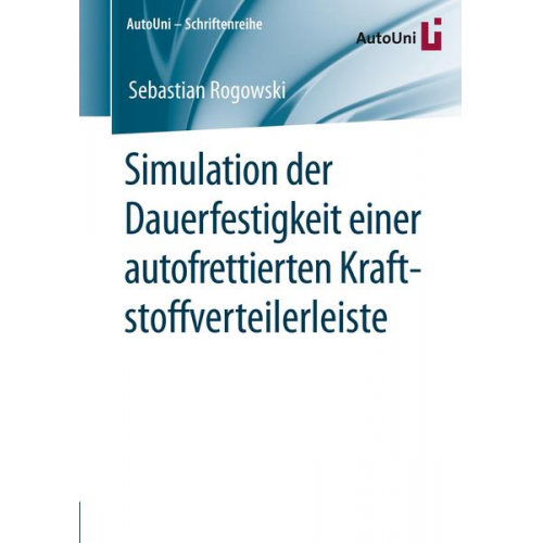 Sebastian Rogowski - Simulation der Dauerfestigkeit einer autofrettierten Kraftstoffverteilerleiste