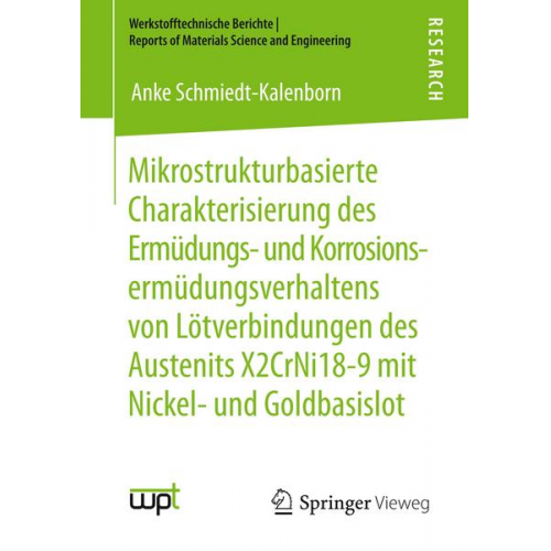 Anke Schmiedt-Kalenborn - Mikrostrukturbasierte Charakterisierung des Ermüdungs- und Korrosionsermüdungsverhaltens von Lötverbindungen des Austenits X2CrNi18-9 mit Nickel- und