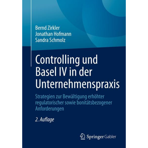 Bernd Zirkler & Jonathan Hofmann & Sandra Schmolz - Controlling und Basel IV in der Unternehmenspraxis