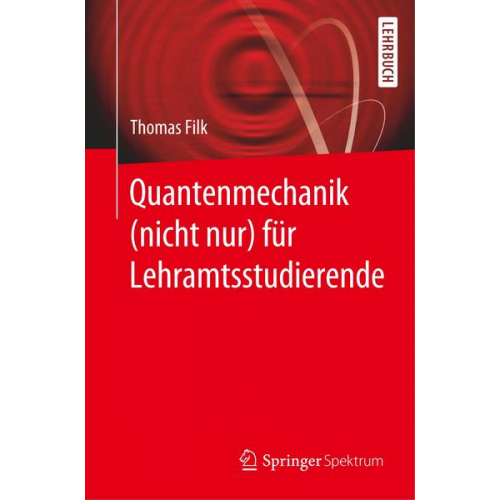 Thomas Filk - Quantenmechanik (nicht nur) für Lehramtsstudierende