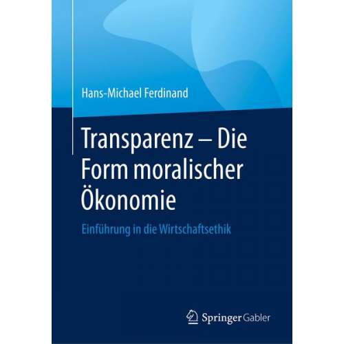 Hans-Michael Ferdinand - Transparenz - Die Form moralischer Ökonomie