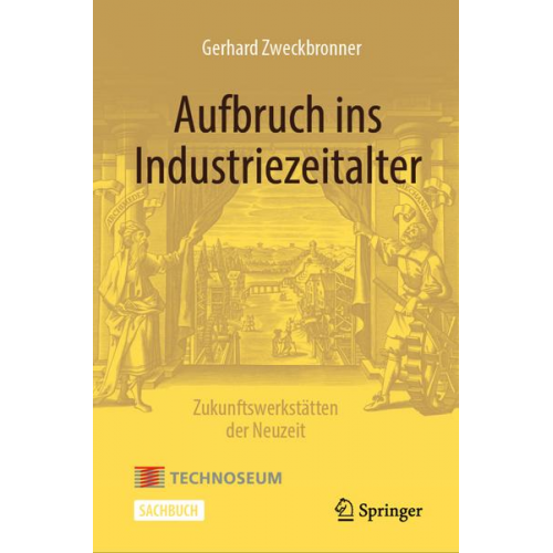 Gerhard Zweckbronner - Aufbruch ins Industriezeitalter – Zukunftswerkstätten der Neuzeit