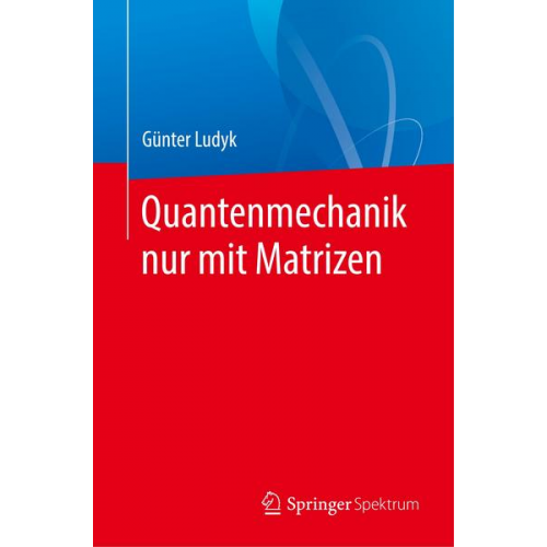 Günter Ludyk - Quantenmechanik nur mit Matrizen