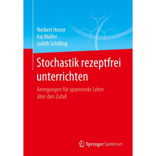 Norbert Henze & Kai Müller & Judith Schilling - Stochastik rezeptfrei unterrichten