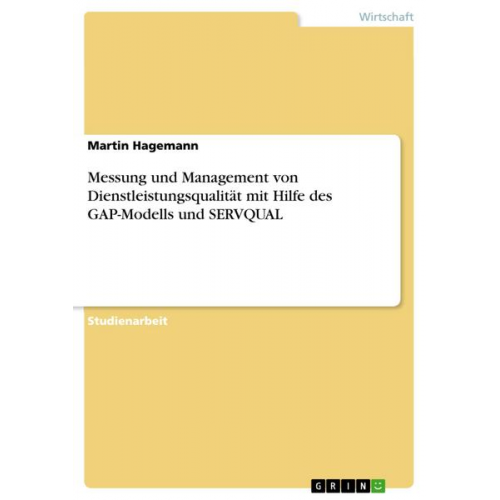 Martin Hagemann - Messung und Management von Dienstleistungsqualität mit Hilfe des GAP-Modells und SERVQUAL