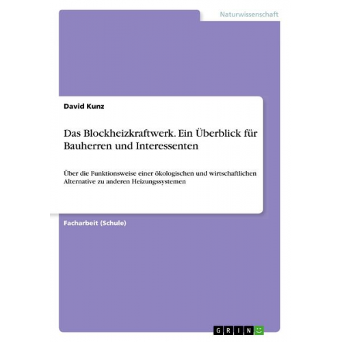 David Kunz - Das Blockheizkraftwerk. Ein Überblick für Bauherren und Interessenten