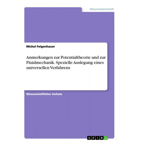 Michel Felgenhauer - Anmerkungen zur Potentialtheorie und zur Fluidmechanik. Spezielle Auslegung eines universellen Verfahrens