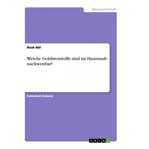 Noah Näf - Welche Gefahrenstoffe sind im Hausstaub nachweisbar?