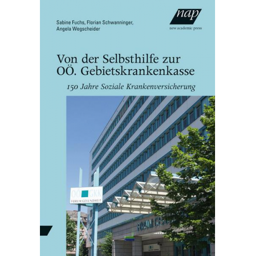 Sabine Fuchs & Florian Schwanninger & Angela Wegscheider - Von der Selbsthilfe zur OÖ. Gebietskrankenkasse