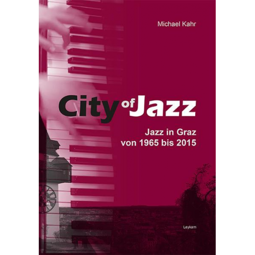 Michael Kahr - City of Jazz – Jazz in Graz von 1965 bis 2015