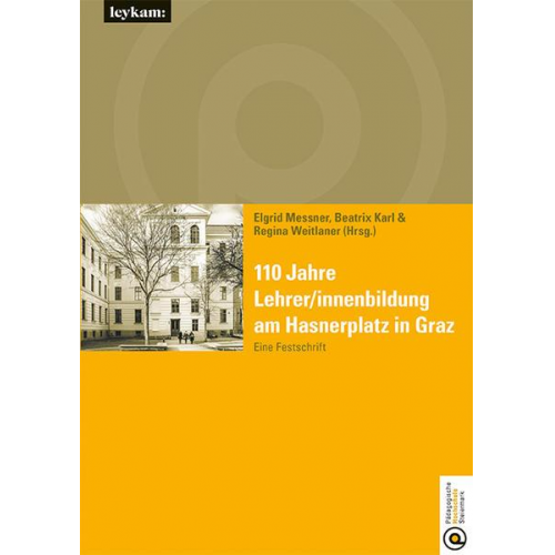 110 Jahre Lehrer/innenbildung am Hasnerplatz in Graz – Eine Festschrift