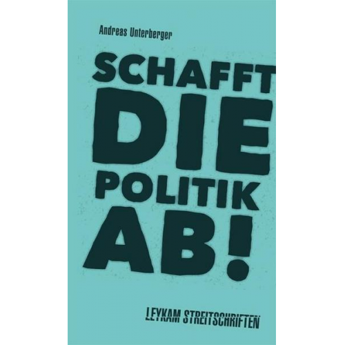 Andreas Unterberger - Schafft die Politik ab!