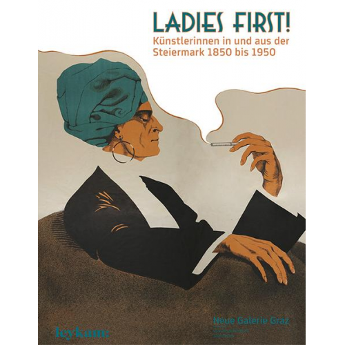 Ladies First! Künstlerinnen in und aus der Steiermark 1850–1950