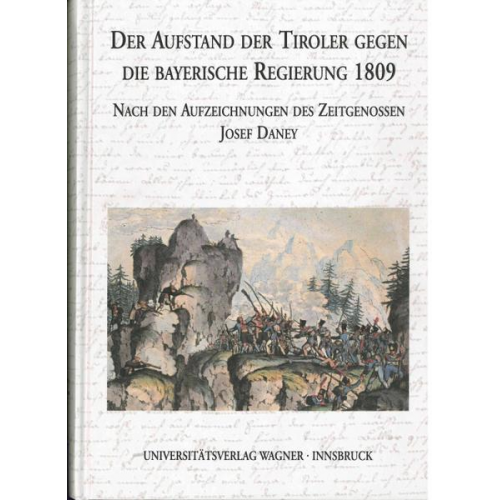 Der Aufstand der Tiroler gegen die bayerische Regierung 1809 nach den Aufzeichnungen des Zeitgenossen Josef Daney