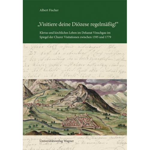 Albert Fischer - Visitiere deine Diözese regelmäßig!' Klerus und kirchliches Leben im Dekanat Vinschgau im Spiegel der Churer Visitationen zwischen 1595 und 1779