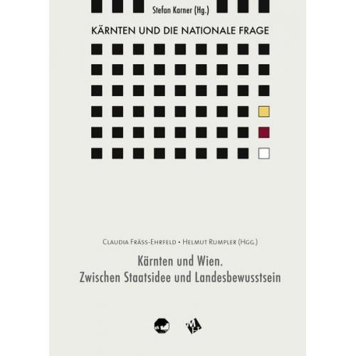 Stefan Karner & Claudia Fräss-Ehrfeld & Helmut Rumpler - Kärnten und die nationale Frage / Kärnten und Wien. Zwischen Staatsidee und Landesbewusstsein