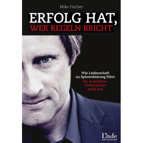 Mike Fischer - Erfolg hat, wer Regeln bricht