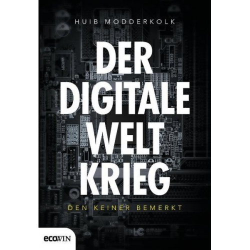 Huib Modderkolk - Der digitale Weltkrieg, den keiner bemerkt