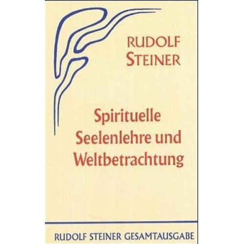 Rudolf Steiner - Spirituelle Seelenlehre und Weltbetrachtung