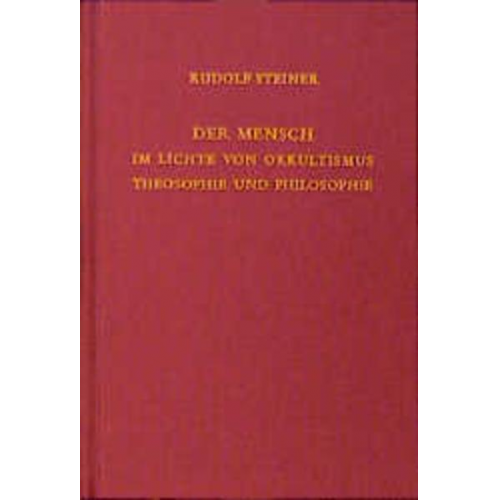 Rudolf Steiner - Der Mensch im Lichte von Okkultismus, Theosophie und Philosophie