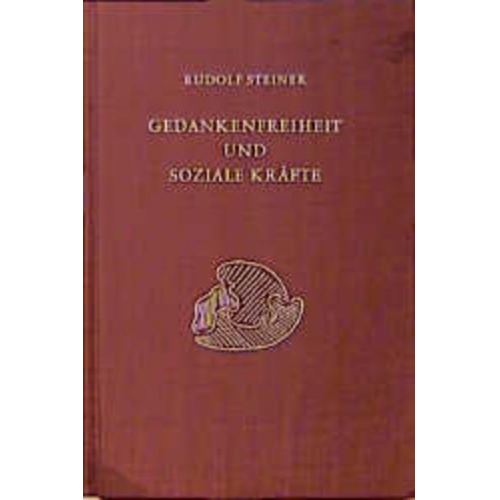 Rudolf Steiner - Gedankenfreiheit und soziale Kräfte