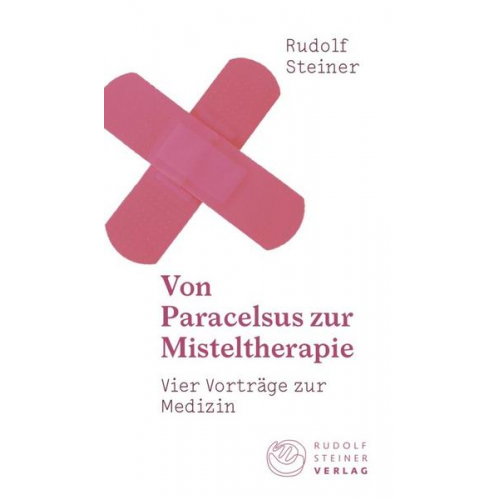 Rudolf Steiner - Von Paracelsus zur Misteltherapie