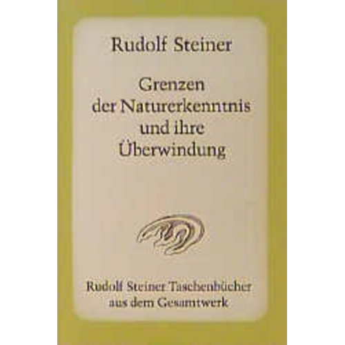 Rudolf Steiner - Grenzen der Naturerkenntnis