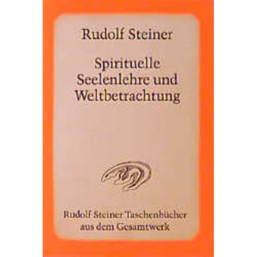 Rudolf Steiner - Spirituelle Seelenlehre und Weltbetrachtung