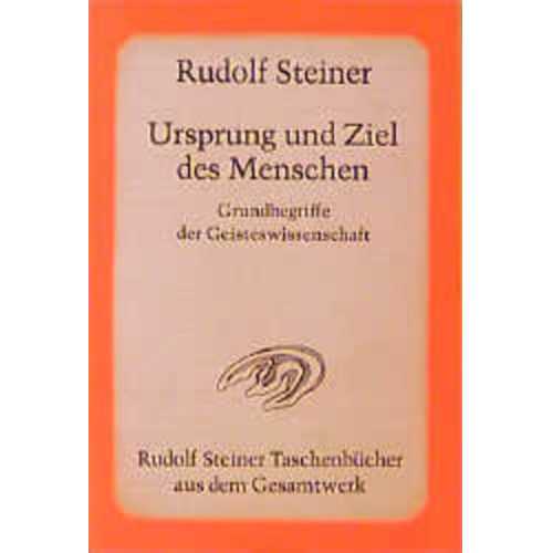 Rudolf Steiner - Ursprung und Ziel des Menschen, Grundbegriffe der Geisteswissenschaft