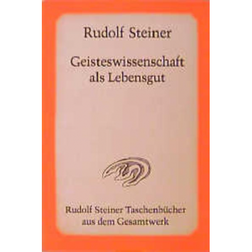 Rudolf Steiner - Geisteswissenschaft als Lebensgut