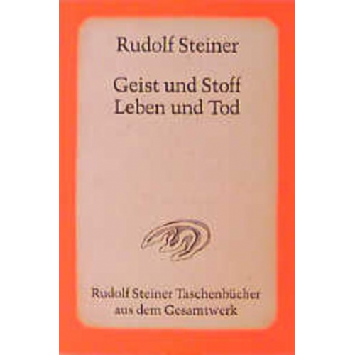 Rudolf Steiner - Geist und Stoff, Leben und Tod