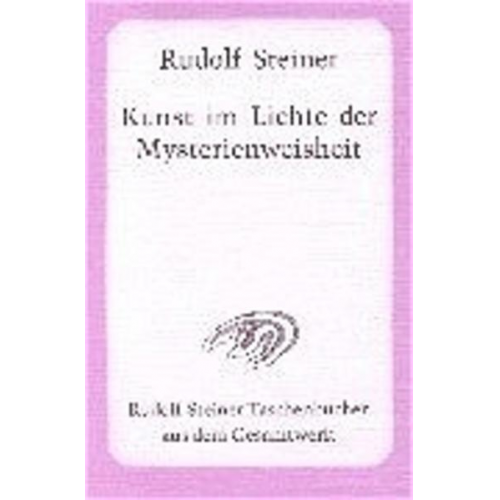 Rudolf Steiner - Die Kunst im Lichte der Mysterienweisheit