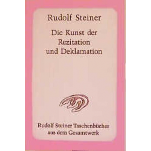 Rudolf Steiner & Marie Steiner-von Sievers - Die Kunst der Rezitation und Deklamation