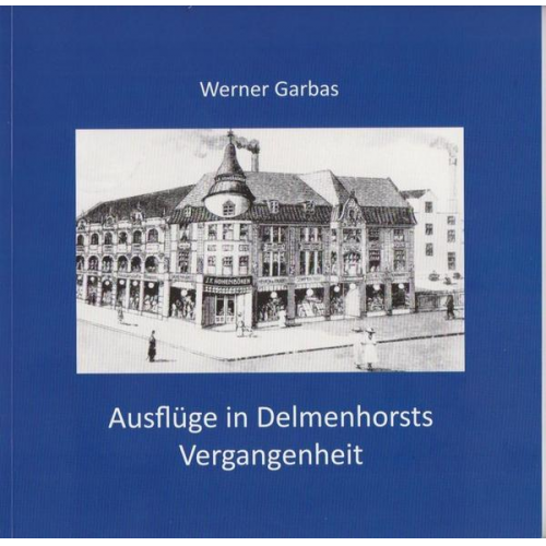 Werner Garbas - Ausflüge in Delmenhorsts Vergangenheit