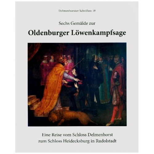 Friedrich Hübner & Florian ISensee & Lutz Unbehau & Niklas Holzberg & Dieter Rüdebuisch - Sechse Gemälde zur Oldenburger Löwenkampfsage