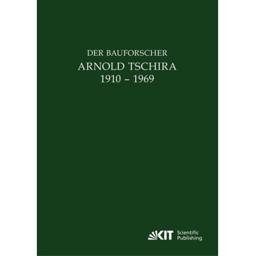 Der Bauforscher Arnold Tschira (1910 – 1969) : Gedenkschrift seiner Schüler zum 100. Geburtstag