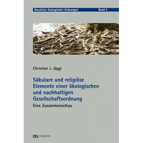 Christian J. Jäggi - Säkulare und religiöse Elemente einer ökologischen und nachhaltigen Gesellschaftsordnung