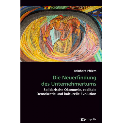 Reinhard Pfriem - Die Neuerfindung des Unternehmertums