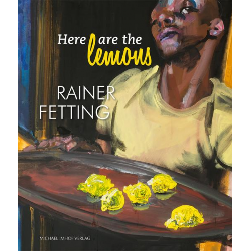 Norman Rosenthal - Here are the lemons. Rainer Fetting