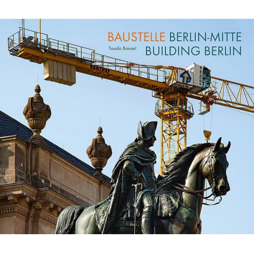 Tassilo Bonzel - Baustelle Berlin-Mitte / Building Berlin