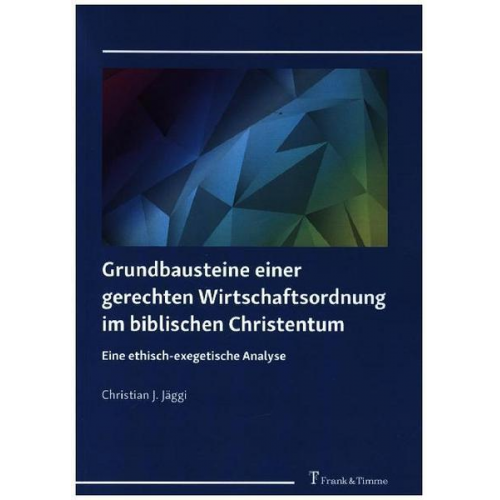 Christian J. Jäggi - Grundbausteine einer gerechten Wirtschaftsordnung im biblischen Christentum